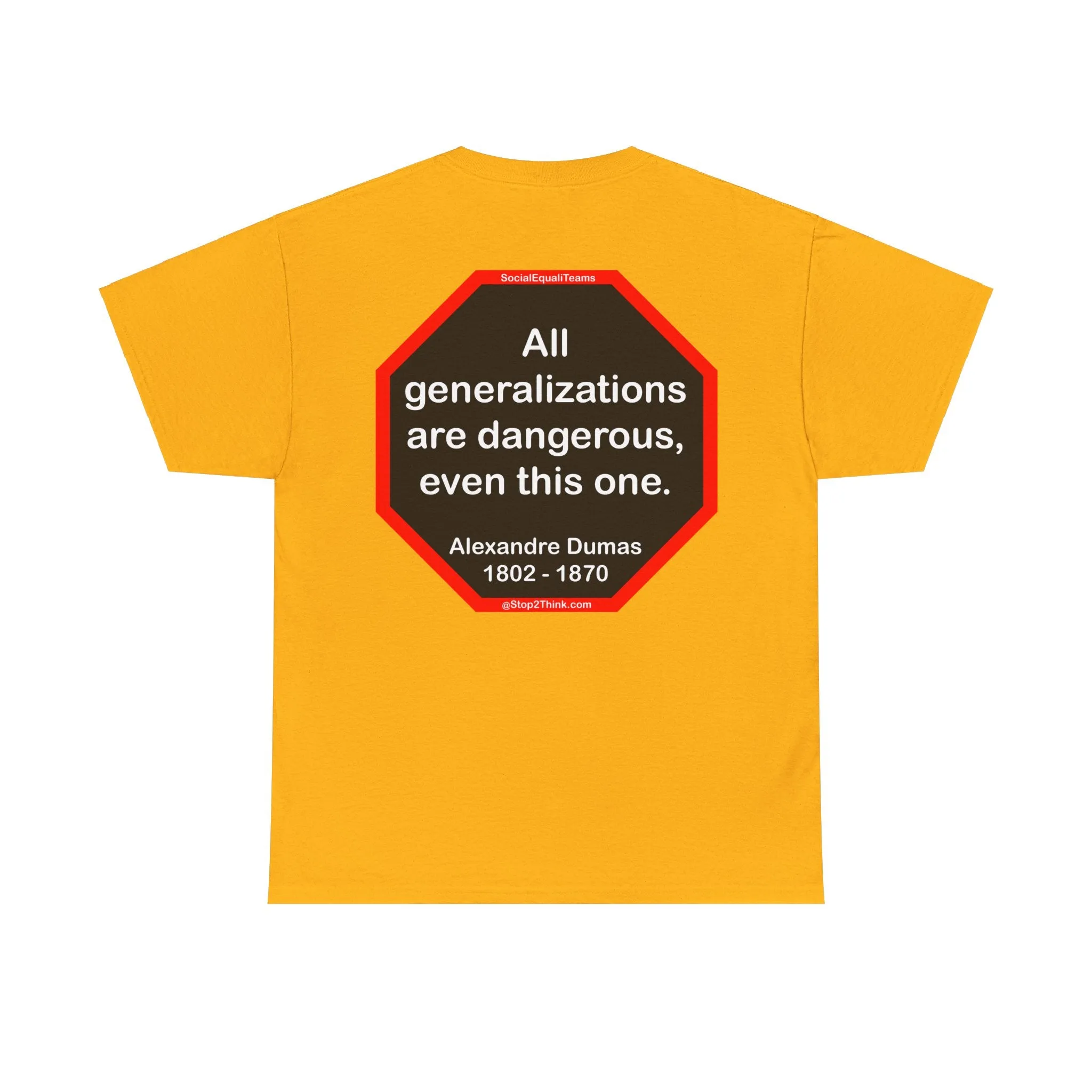 All generalizations are dangerous, even this one.  -  Alexandre Dumas   1802 - 1870 - S2TBQM