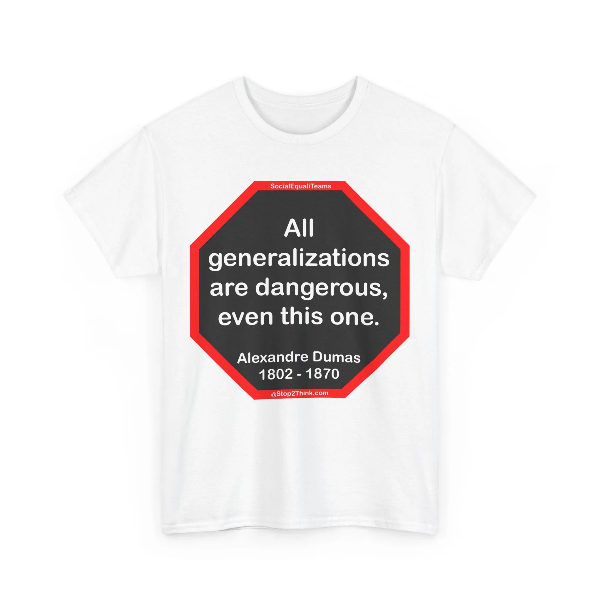 All generalizations are dangerous, even this one.  -  Alexandre Dumas   1802 - 1870 - S2TBQM