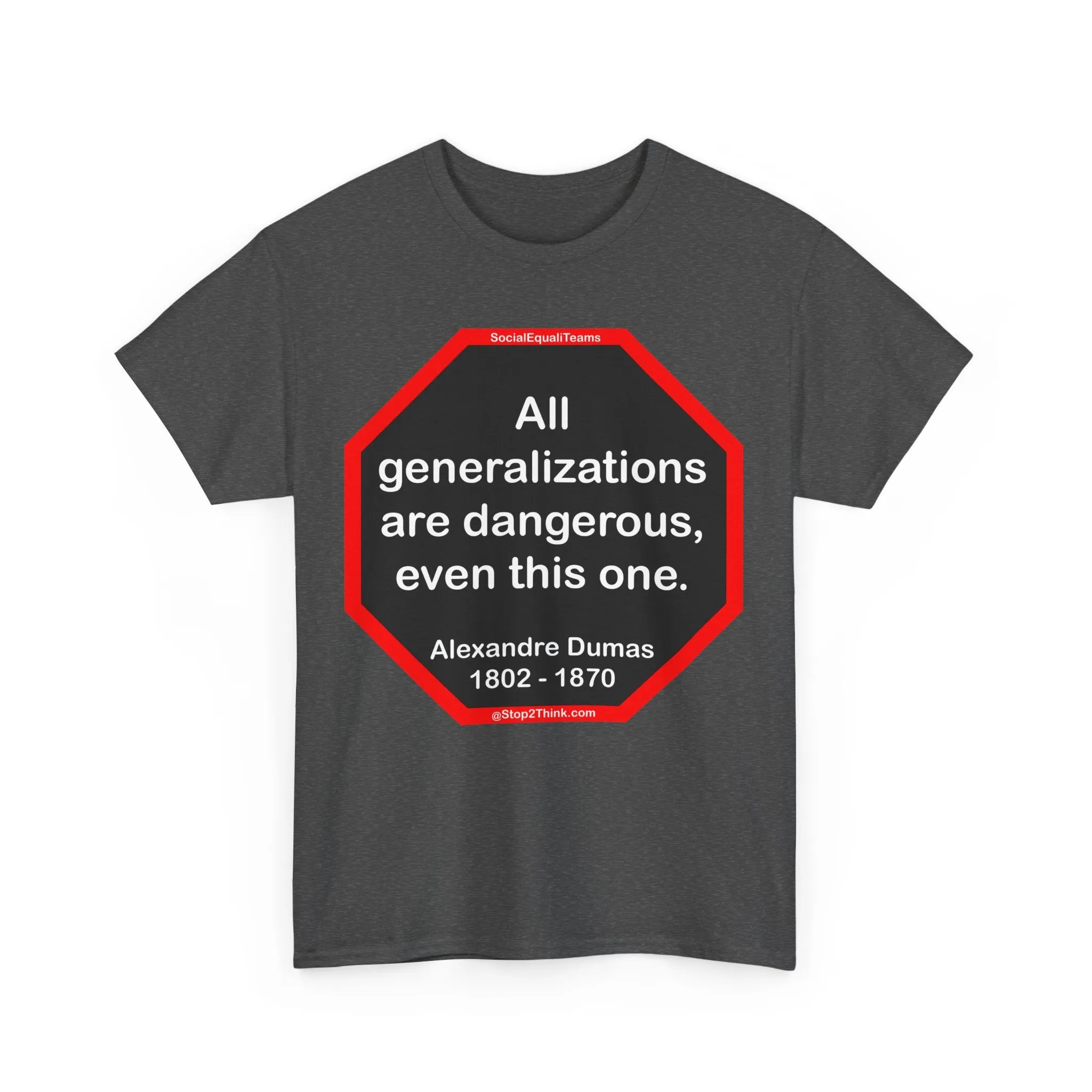 All generalizations are dangerous, even this one.  -  Alexandre Dumas   1802 - 1870 - S2TBQM