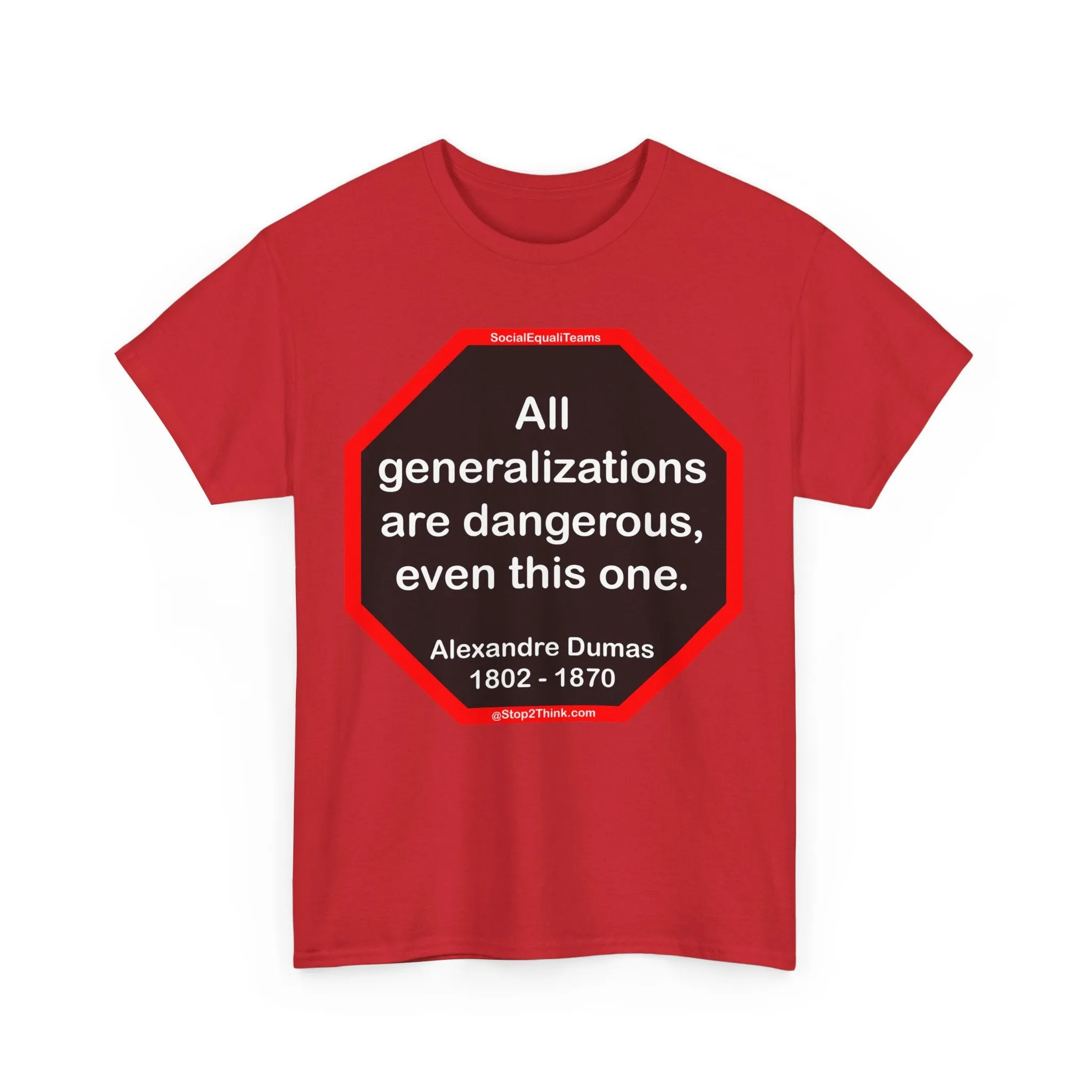 All generalizations are dangerous, even this one.  -  Alexandre Dumas   1802 - 1870 - S2TBQM
