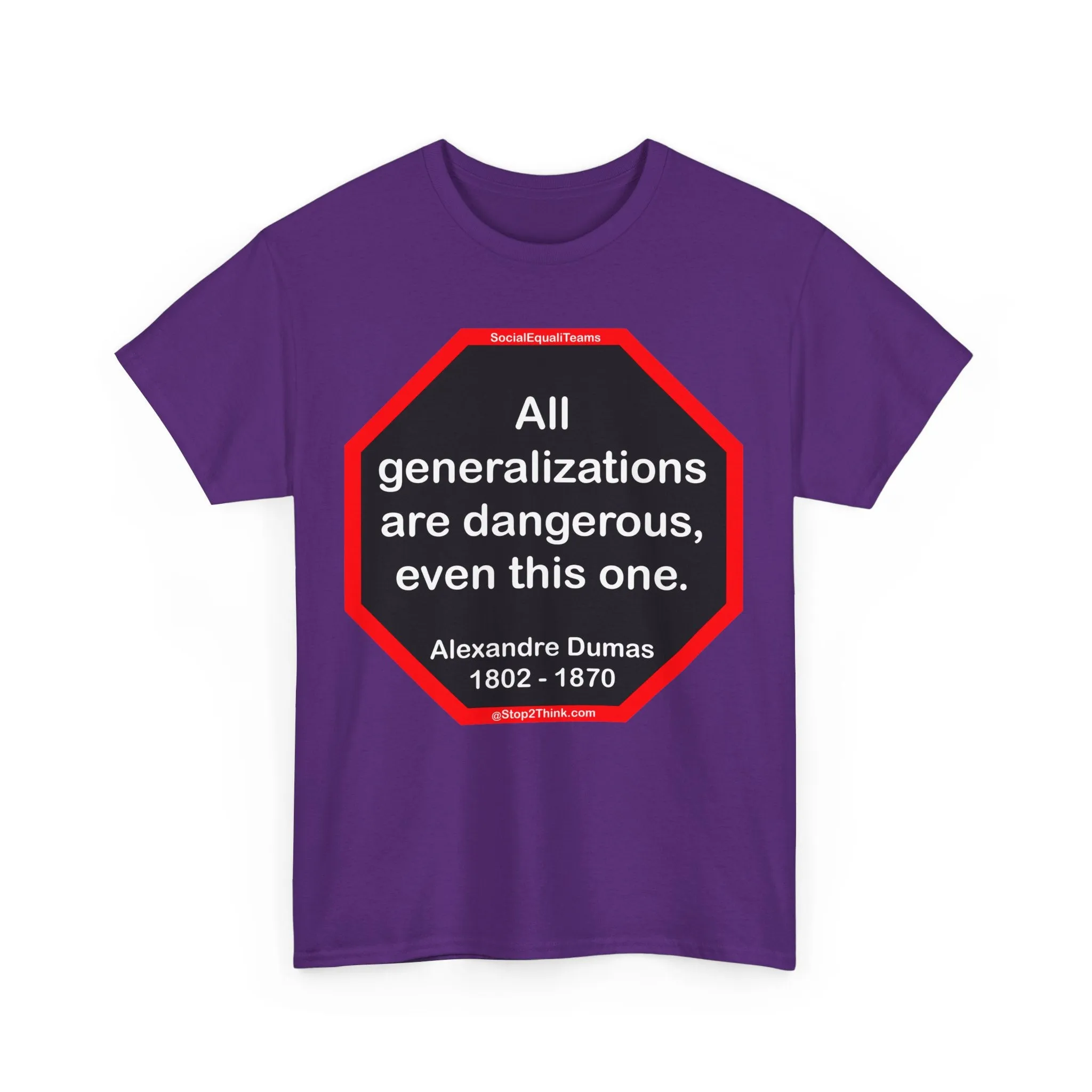 All generalizations are dangerous, even this one.  -  Alexandre Dumas   1802 - 1870 - S2TBQM