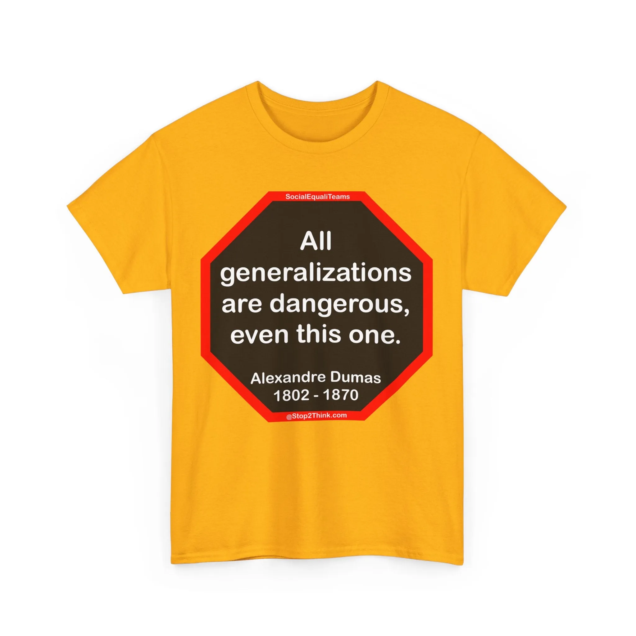 All generalizations are dangerous, even this one.  -  Alexandre Dumas   1802 - 1870 - S2TBQM