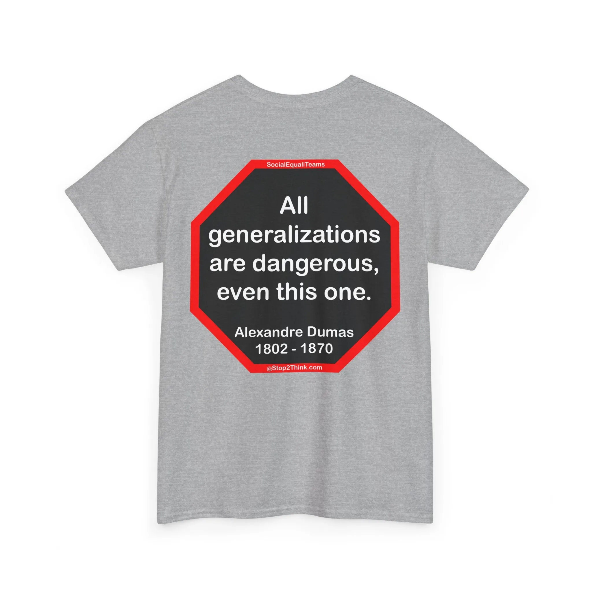 All generalizations are dangerous, even this one.  -  Alexandre Dumas   1802 - 1870 - S2TBQM