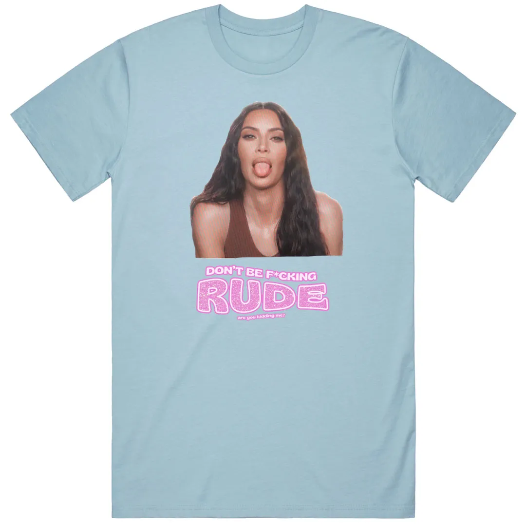"Don't be f*cking RUDE" T-Shirt